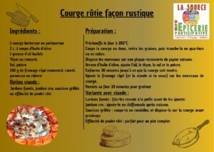 Courge-rotie-facon-rustique- ingrédients :  courge butternut ou potimarron2 c. à soupe d’huile d’olive
1 gousse d’ail hachée
Thym ou romarin
Sel, poivre
100 g de fromage râpé emmental, comté, parmesan ou chèvre
Option viande :
 lardons fumés, jambon cru, saucisse grillée ou effiloché de poulet rôti Préparation : Préchauffe le four à 200°C.
Coupe la courge en deux, retire les graines, puis tranche-la en quartiers ou en cubes.
Dispose les morceaux sur une plaque recouverte de papier cuisson.
Arrose d’huile d’olive, ajoute l’ail, le thym, le sel et le poivre.
Enfourne 30 minutes jusqu’à ce que la courge soit tendre.
Ajoute le fromage râpé (et la viande si tu veux) sur les morceaux de courge.
Remets au four 10 minutes pour gratiner
Variante avec viande :
Lardons fumés : fais-les revenir à la poêle avant de les ajouter.
Jambon cru : ajoute-le en chiffonnade après cuisson.
Saucisse grillée : coupe-la en rondelles et dispose-la sur la courge avant gratinage.
Effiloché de poulet rôti : parfait pour un plat complet.