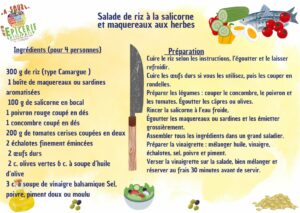 Salade-de-riz-a-la-salicorne-et-maquereaux-aux-herbes Ingrédients (pour 4 personnes) 300 g de riz (type Camargue ) 1 boîte de maquereaux ou sardines aromatisées 
 100 g de salicorne en bocal 
1 poivron rouge coupé en dés 
1 concombre coupé en dés 
200 g de tomates cerises coupées en deux 2 échalotes finement émincées
 2 œufs durs
 2 c. olives vertes 6 c. à soupe d’huile d’olive 
3 c. à soupe de vinaigre balsamique Sel, poivre, piment doux ou moulu   Préparation uire le riz selon les instructions, l’égoutter et le laisser refroidir.
Cuire les œufs durs si vous les utilisez, puis les couper en rondelles.
Préparer les légumes : couper le concombre, le poivron et les tomates. Égoutter les câpres ou olives.
Rincer la salicorne à l’eau froide, 
Égoutter les maquereaux ou sardines et les émietter grossièrement.
Assembler tous les ingrédients dans un grand saladier.
Préparer la vinaigrette : mélanger huile, vinaigre, échalotes, sel, poivre et piment.
Verser la vinaigrette sur la salade, bien mélanger et réserver au frais 30 minutes avant de servir.