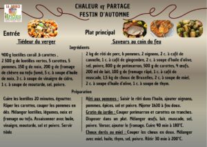 Entrée Tiédeur du verger Ingrédients 400 g lentilles corail ,6 carottes , 2 500 g de lentilles vertes, 5 carottes, 5 pommes, 150 g de noix, 200 g de fromage de chèvre ou tofu fumé, 5 c. à soupe d’huile de noix, 3 c. à soupe de vinaigre de cidre, 1 c. à soupe de moutarde, sel, poivre. Préparation Cuire les lentilles 20 minutes, égoutter. Râper les carottes, couper les pommes en dés. Mélanger lentilles, légumes, noix et fromage ou tofu. Assaisonner avec huile, vinaigre, moutarde, sel et poivre. Servir tiède Saveurs au coin du feu Ingrédients 2 kg de rôti de porc, 6 pommes, 2 oignons, 2 c. à café de cannelle, 1 c. à café de gingembre, 2 c. à soupe d’huile d’olive, sel, poivre, 800 g de potimarron, 500 g de carottes, 4 œufs, 200 ml de lait, 100 g de fromage râpé, 1 c. à café de muscade, 1,5 kg de choux de Bruxelles, 2 c. à soupe de miel, 2 c. à soupe d’huile d’olive, 1 c. à soupe de thym. Préparation Rôti aux pommes : Saisir le rôti dans l’huile, ajouter oignons, pommes, épices, sel et poivre. Mijoter 1h30 à feu doux. Gratin du jardin : Couper potimarron et carottes en tranches. Disposer dans un plat. Mélanger œufs, lait, muscade, sel, poivre. Verser, ajouter le fromage. Cuire 40 min à 180°C. Choux dorés au miel : Couper les choux en deux. Mélanger avec miel, huile, thym, sel, poivre. Rôtir 30 min à 200°C.
